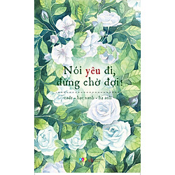 Nói Yêu Đi, Đừng Chờ Đợi